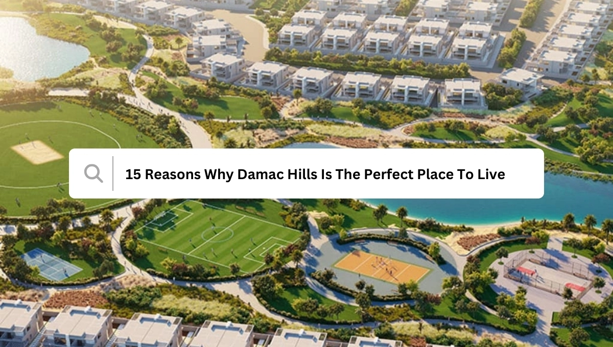 15 Reasons Why Damac Hills Is The Perfect Place To Live