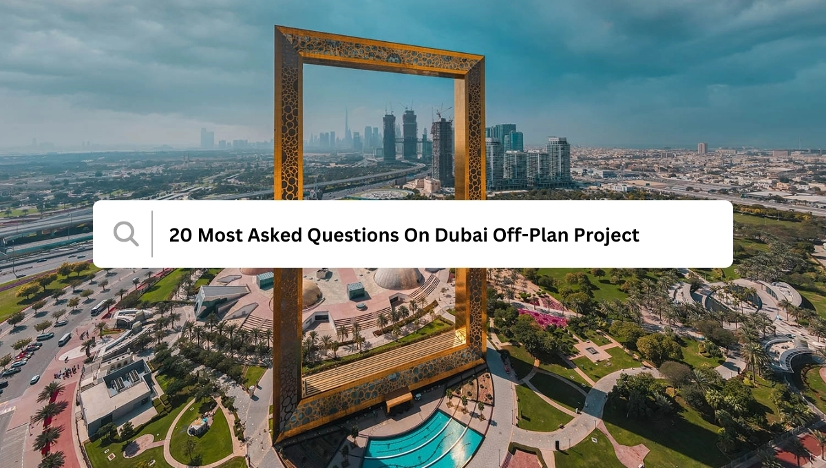 20 Most Asked Questions On Dubai Off Plan Projects