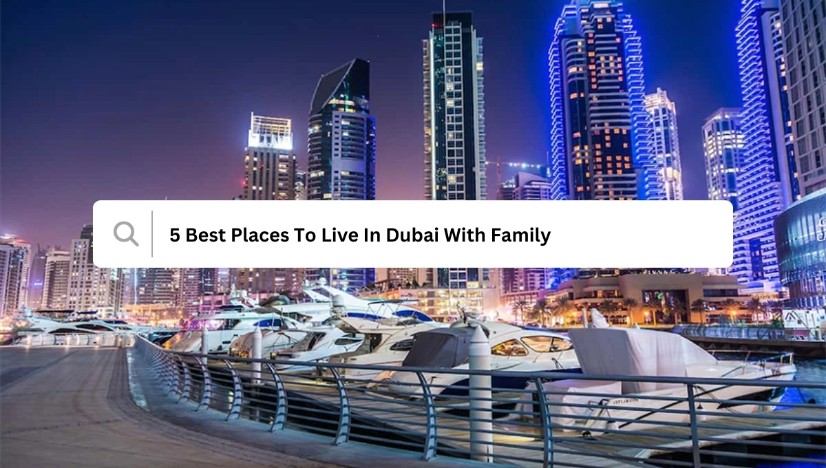  Best Places To Live In Dubai With Family