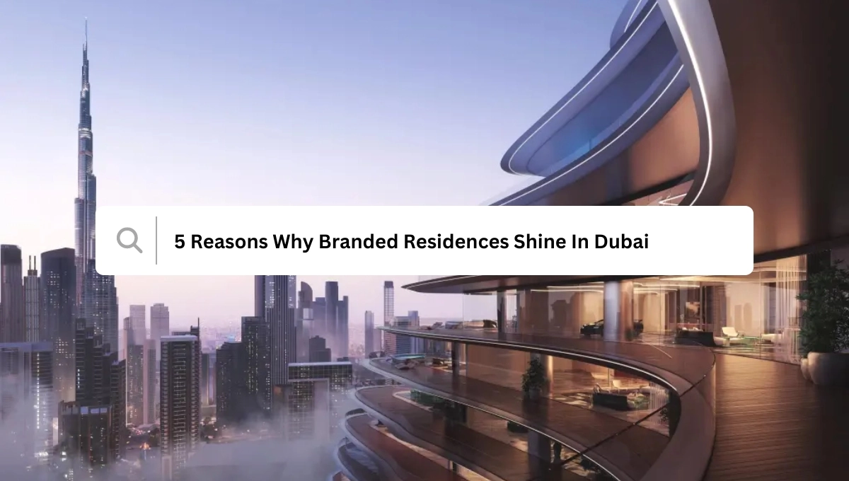5 Reasons Why Branded Residences Shine In Dubai