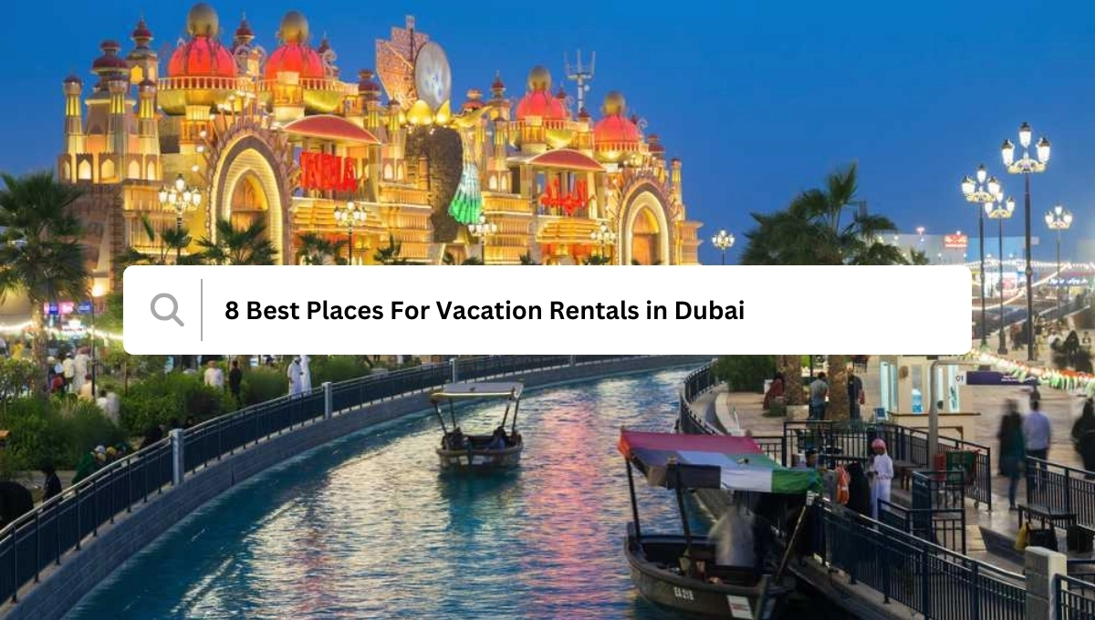 8 Best Places For Vacation Rentals in Dubai
