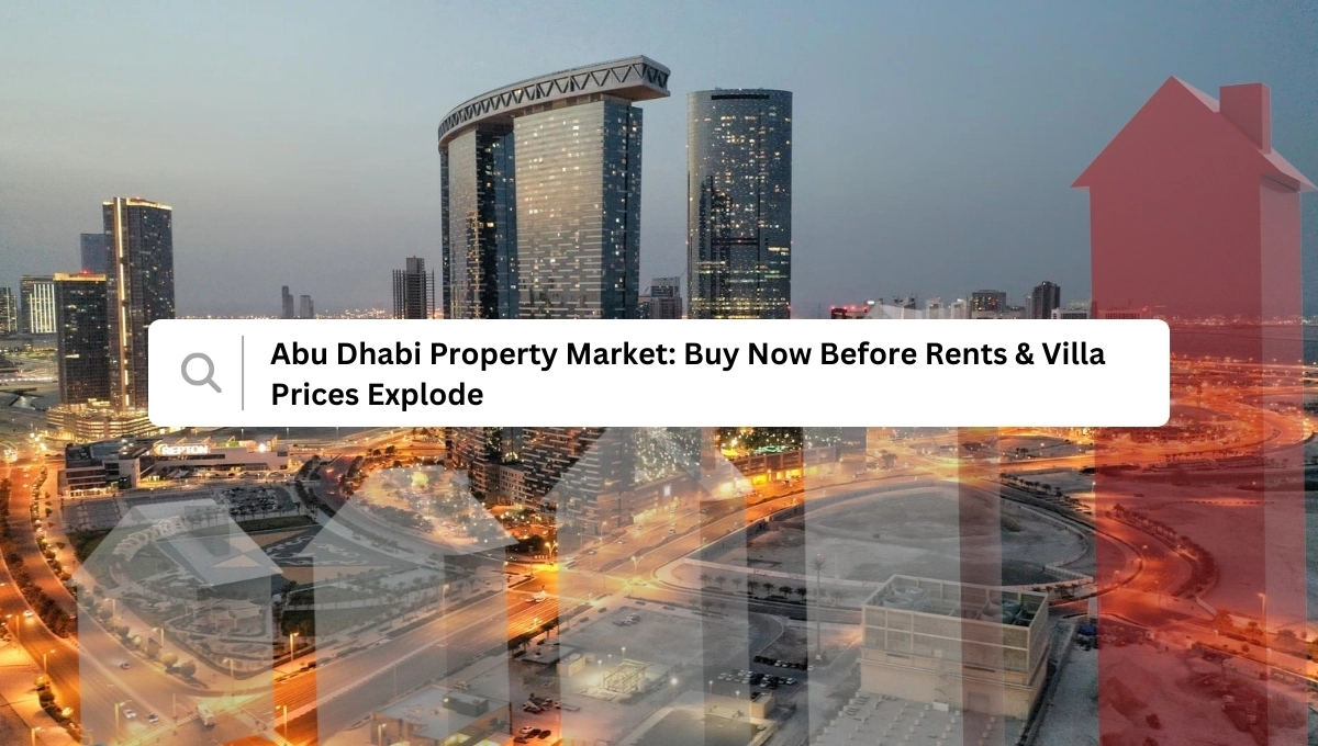 Abu Dhabi Property Market: Buy Now Before Rents & Villa Prices Explode!